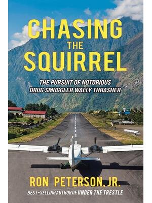 Chasing the Squirrel: The Pursuit of Notorious Drug Smuggler Wally Thrasher - Boganto