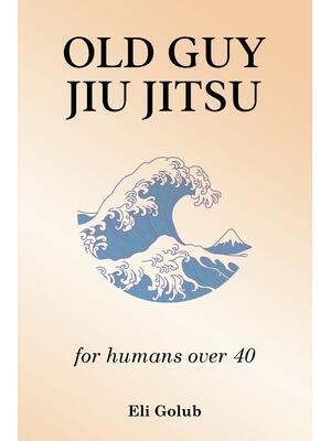 Old Guy Jiu Jitsu : for humans over 40 - Boganto