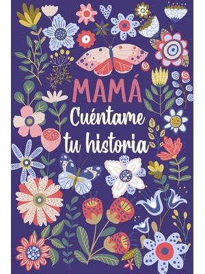 Mamá Cuéntame tu historia : Un libro personalizado sobre la vida de tu Madre - Boganto