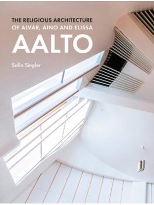 The Religious Architecture of Alvar, Aino and Elissa Aalto - Boganto