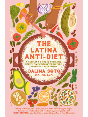 The Latina Anti-Diet : A Dietitian's Guide to Authentic Health That Celebrates Culture and Full-Flavor Living - Boganto