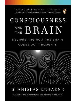 Consciousness and the Brain: Deciphering How the Brain Codes Our Thoughts - Boganto