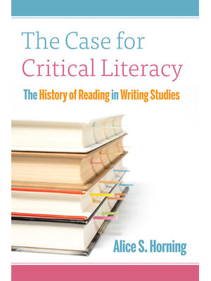 The Case for Critical Literacy : A History of Reading in Writing Studies - Boganto