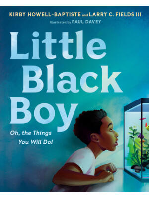 Little Black Boy: Oh, the Things You Will Do!