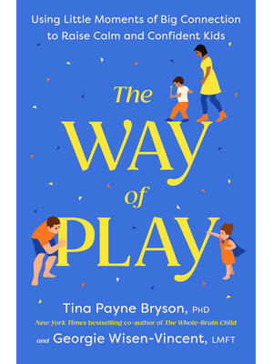 The Way of Play : Using Little Moments of Big Connection to Raise Calm and Confident Kids - Boganto