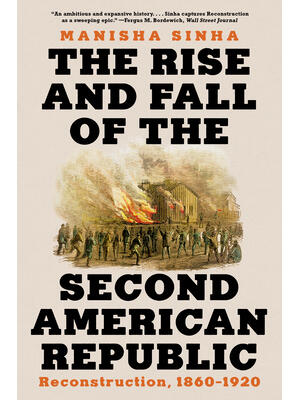 The Rise and Fall of the Second American Republic : Reconstruction, 1860-1920 - Boganto