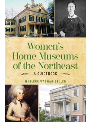 Women's Home Museums of the Northeast : A Guidebook - Boganto