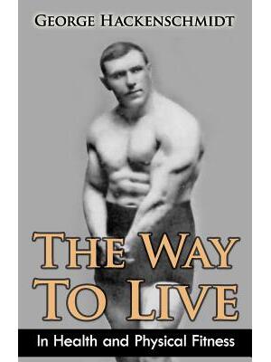The Way To Live : In Health and Physical Fitness (Original Version, Restored) - Boganto