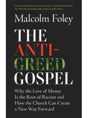 The Anti-Greed Gospel : Why the Love of Money Is the Root of Racism and How the Church Can Create a New Way Forward - Boganto