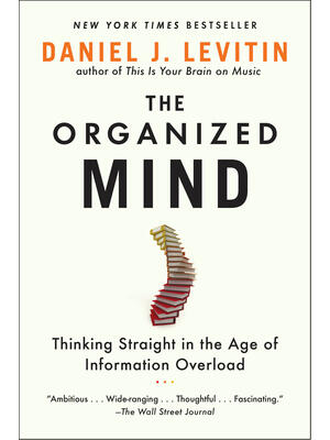 The Organized Mind: Thinking Straight in the Age of Information Overload - Boganto