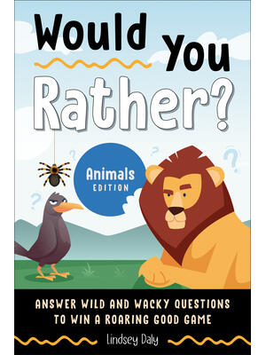 Would You Rather? Animals Edition : Answer Wild and Wacky Questions to Win a Roaring Good Game - Boganto