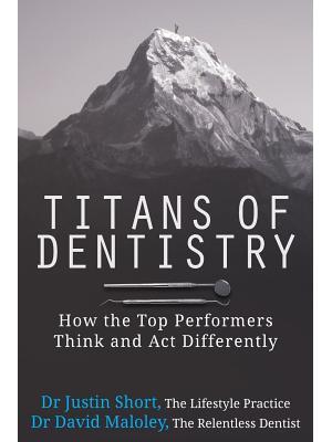 Titans of Dentistry : How the top performers think and act differently - Boganto