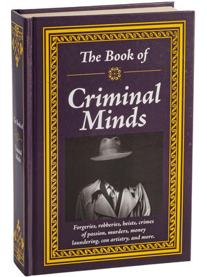The Book of Criminal Minds: Forgeries, Robberies, Heists, Crimes of Passion, Murders, Money Laundering, Con Artistry, and More - Boganto