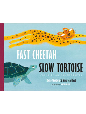 Fast Cheetah, Slow Tortoise : Poems of Animal Opposites - Boganto