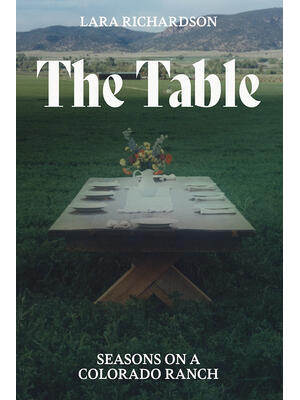 The Table : Seasons on a Colorado Ranch - Boganto