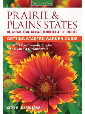 Prairie & Plains States Getting Started Garden Guide : Grow the Best Flowers, Shrubs, Trees, Vines & Groundcovers - Boganto