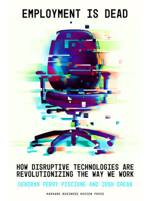Employment Is Dead : How Disruptive Technologies Are Revolutionizing the Way We Work - Boganto