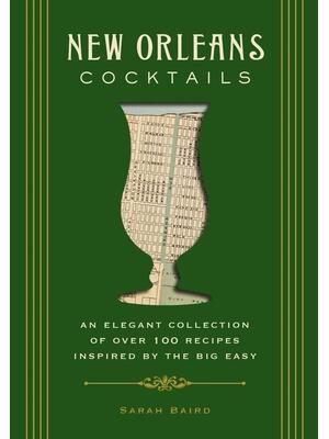 New Orleans Cocktails: An Elegant Collection of Over 100 Recipes Inspired by the Big Easy - Boganto