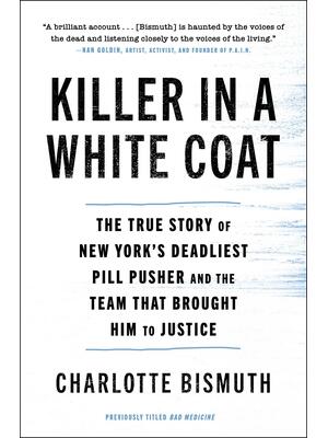 Killer in a White Coat : The True Story of New York's Deadliest Pill Pusher and the Team That Brought Him to Justice - Boganto