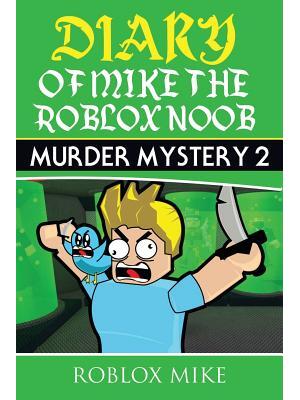 Diary of Mike the Roblox Noob : Murder Mystery 2 - Boganto