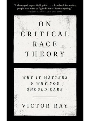 On Critical Race Theory: Why It Matters & Why You Should Care