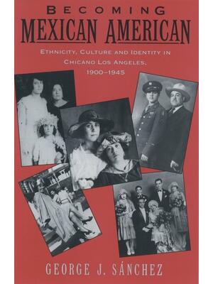Becoming Mexican American: Ethnicity, Culture, and Identity in Chicano Los Angeles, 1900-1945 - Boganto