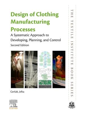 Design of Clothing Manufacturing Processes : A Systematic Approach to Developing, Planning, and Control - Boganto