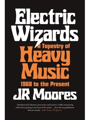 Electric Wizards: A Tapestry of Heavy Music, 1968 to the Present - Boganto