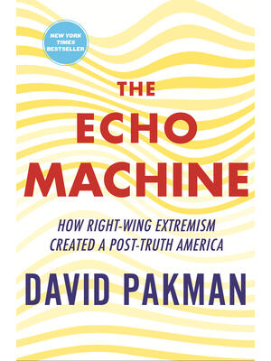 The Echo Machine : How Right-Wing Extremism Created a Post-Truth America - Boganto
