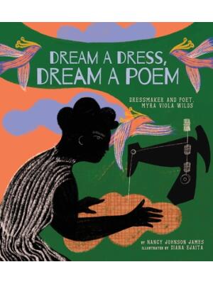 Dream a Dress, Dream a Poem : Dressmaker and Poet, Myra Viola Wilds (a Picture Book) - Boganto