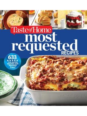 Taste of Home Most Requested Recipes : 633 Top-Rated Recipes Our Readers Love! - Boganto