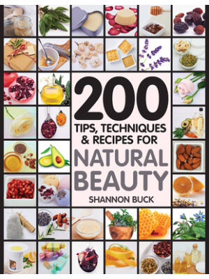 200 Tips, Techniques, and Recipes for Natural Beauty - Boganto