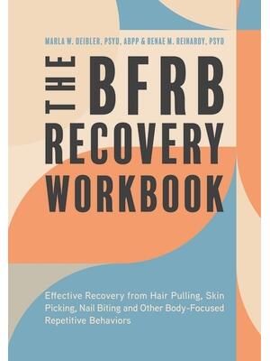 The Bfrb Recovery Workbook: Effective Recovery from Hair Pulling, Skin Picking, Nail Biting, and Other Body-Focused Repetitive Behaviors - Boganto