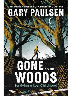 Gone to the Woods: Surviving a Lost Childhood - Boganto