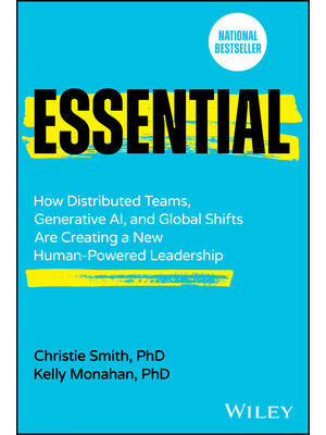 Essential : How Distributed Teams, Generative Ai, and Global Shifts Are Creating a New Human-Powered Leadership - Boganto