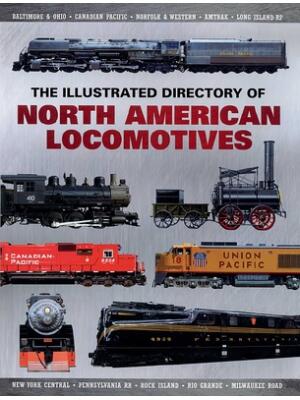 The Illustrated Directory of North American Locomotives: The Story and Progression of Railroads from the Early Days to the Electric Powered Present - Boganto