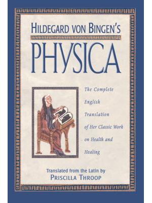 Hildegard Von Bingen's Physica: The Complete English Translation of Her Classic Work on Health and Healing - Boganto