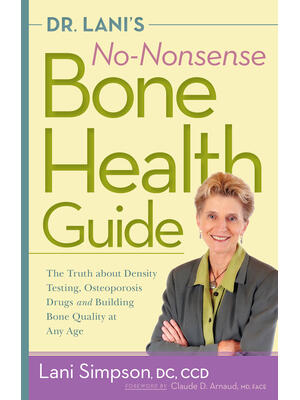 Dr. Lani's No-Nonsense Bone Health Guide : The Truth about Density Testing, Osteoporosis Drugs and Building Bone Quality at Any Age - Boganto