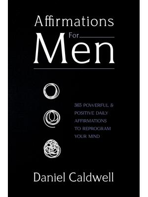 Affirmations For Men: 365 Powerful & Positive Daily Affirmations to Reprogram your Mind - Boganto