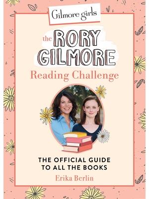 Gilmore Girls: The Rory Gilmore Reading Challenge : The Official Guide to All the Books - Boganto