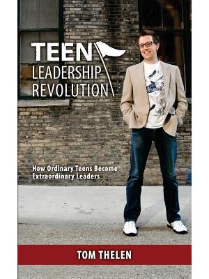 Teen Leadership Revolution : How Ordinary Teens Become Extraordinary Leaders - Boganto