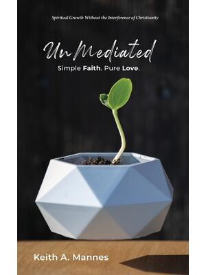 UnMediated : Spiritual Growth Without the Interference of Christianity - Boganto