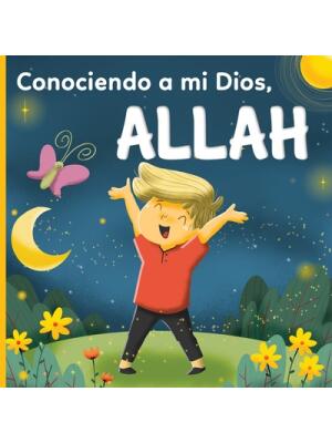 Conociendo a mi Dios, Allah : : un libro islámico para niños que se preguntan "¿Quién es Allah (Alá)?" - Boganto