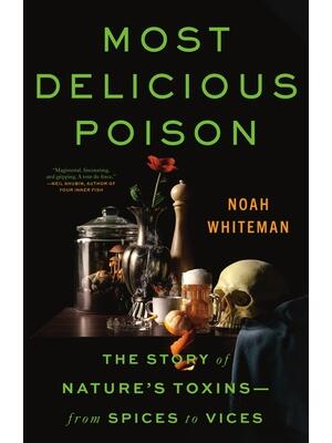 Most Delicious Poison : The Story of Nature's Toxins--From Spices to Vices - Boganto