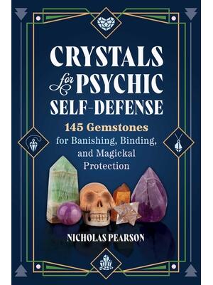 Crystals for Psychic Self-Defense : 145 Gemstones for Banishing, Binding, and Magickal Protection - Boganto