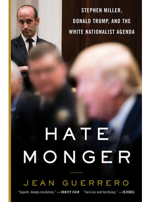 Hatemonger : Stephen Miller, Donald Trump, and the White Nationalist Agenda - Boganto