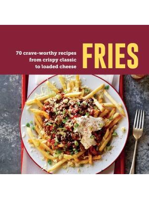 Fries : 70 Crave-Worthy Recipes from Crispy Classic to Loaded Cheese - Boganto