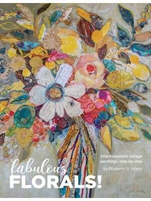 Fabulous Florals!: Impressionistic Collage Paintings Step-by-Step - Boganto