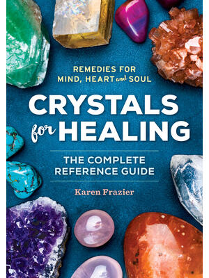 Crystals for Healing : The Complete Reference Guide with Over 200 Remedies for Mind, Heart & Soul - Boganto