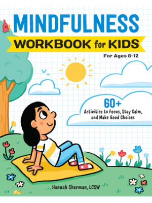 Mindfulness Workbook for Kids : 60+ Activities to Focus, Stay Calm, and Make Good Choices - Boganto